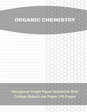 ORGANIC CHEMISTRY HEXAGONAL GRAPH PAPER NOTEBOOK WITH COLLEGE RULED LINE PAPER 1