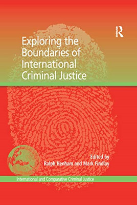 Exploring the Boundaries of International Criminal Just -  NEW Mark Findlay 2016