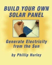Build Your Own Solar Panel: Generate Electricity from the Sun - GOOD