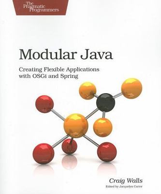 Modular Java: Creating Flexible Applications with OSGi and Spring