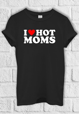 I Love Hot Moms lustiges cooles T-Shirt Herren Damen Hoodie Sweatshirt Unisex 3412
