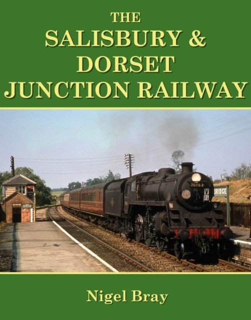 The Salisbury and Dorset Junction Railway by Nigel Bray (Paperback Book)