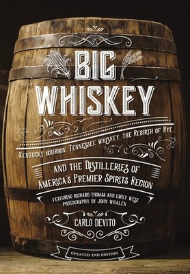 Big Whiskey (The Revised Second Edition): Featuring Kentucky Bourbon, Tennes...