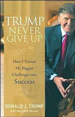 Trump Never Give Up: How I Turned - Hardcover, by Trump Donald J. - Very Good b