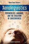 Xenolinguistics: Psychedelics, Language, and the Evolution of Consciousness by Diana Reed Slattery (Paperback, 2015)