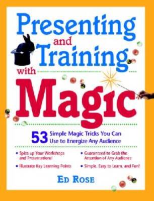 Presenting and Training with Magic: 53 Simple Magic Tricks You Can Use to - GOOD