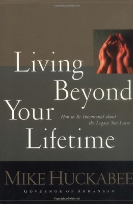 Living Beyond Your Lifetime: How to Be Intentional about the Legacy You Leav...