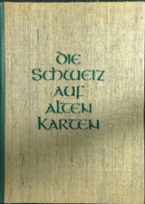 DIE SCHWEIZ AUF ALTEN KARTEN WEISZ LEO BUCHVERLAG 1969  RILEGATO