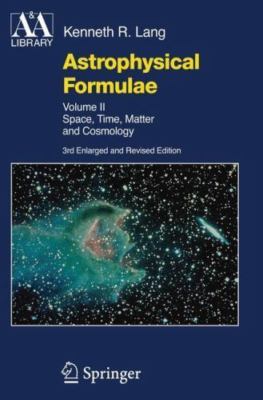 Astrophysical Formulae : Space, Time, Matter and Cosmology, Paperback by Lang...