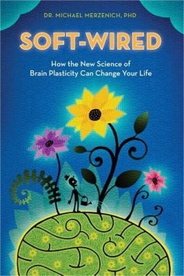 Soft-Wired: How the New Science of Brain Plasticity Can Change Your Life (Paperb