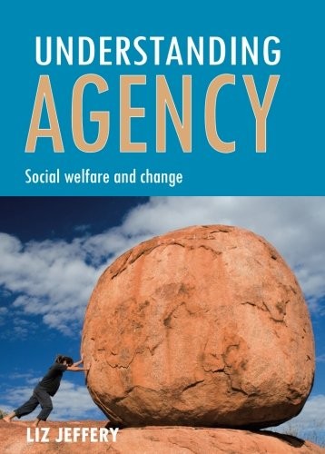 Understanding Agency: Social Welfare and Change By Liz Jeffery