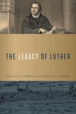 The Legacy of Luther by R C Sproul: New