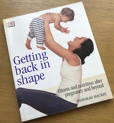 Getting Back in Shape by Deborah Mackin Fitness Nutrition After