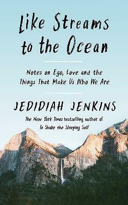 Like Streams to the Ocean: Notes on Ego, Love, and the Things That Make Us...