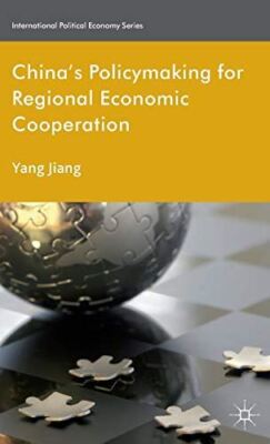 Chinas Policymaking for Regional Economic Cooperation (2013)