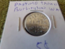OLD TOKEN PAST TIME TAVERN BURLINGTON, WASHINGTON GF 5 CENTS IT