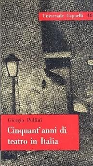 Cinquant'anni di teatro in Italia [Paperback] PULLINI Giorgo (Padova 1928) and C