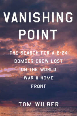 Vanishing Point: The Search for a B-24 Bomber Crew Lost on the World - VERY GOOD