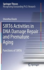 			SIRT6 Activities in DNA Damage Repair and Prema. Ghosh<|		