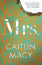 Mrs.: A Novel by Macy, Caitlin