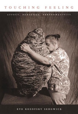 Touching Feeling: Affect, Pedagogy, Performativity by Eve Kosofsky Sedgwick (Eng