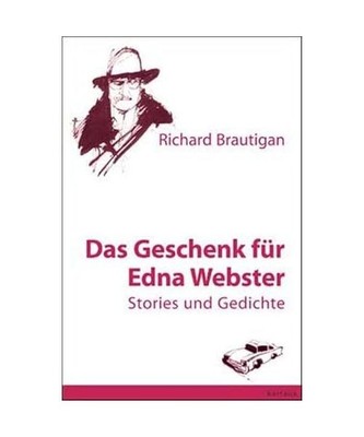 Das Geschenk für Edna Webster: Stories und Gedichte, Richard Brautigan