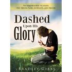 Dashed Upon His Glory: An Exhortation to Value the Triune God, Humility, and Prayer by Bradley Gibbs (Paperback / softback, 2013)