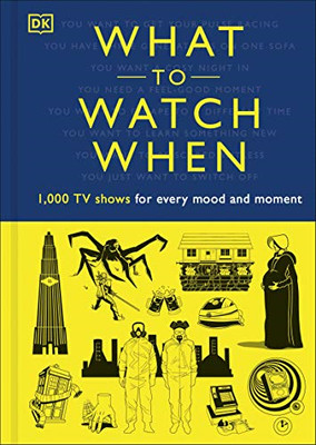 What to Watch When: 1,000 TV Shows for Every Mood and... - Blauvelt, Christian