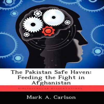 The Pakistan Safe Haven Feeding the Fight in Afghanistan Mark A.