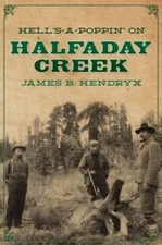 Hell's-A-Poppin' on Halfaday Creek by Hendryx, James B., Brand New, Free ship...