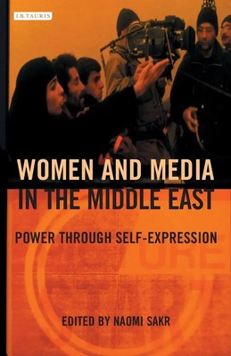 Women and Media in the Middle East | Power Through Self-expression | Naomi Sakr