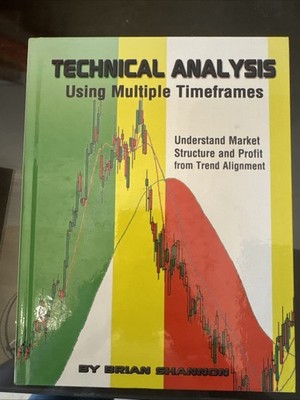 Technical Analysis Using Multiple Timeframes Understand Market by Brian Shannon