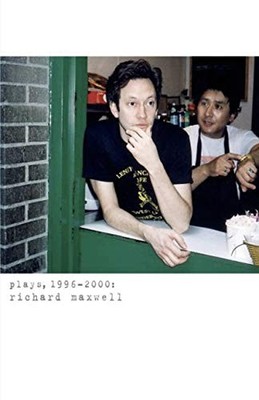PLAYS, 1996-2000 (MAXWELL) (V. 1) By Richard Maxwell **BRAND NEW**