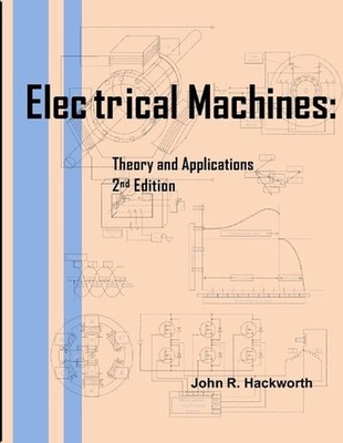 Electrical Machines: Theory and Applications by John R. Hackworth (English) Pape