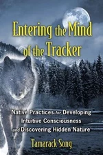 Entering the Mind of the Tracker : Native Practices for Developing Intuitive ...