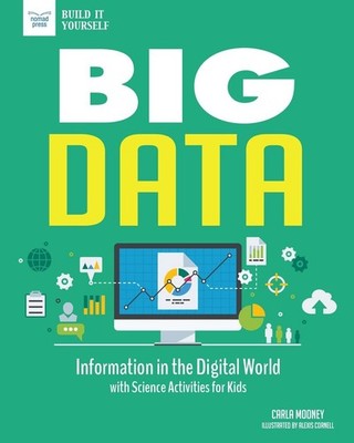 Big Data: Information in the Digital World with Science Activities for Kids by C
