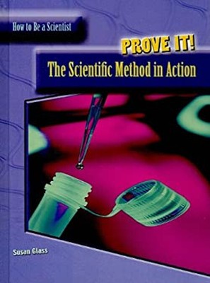 Prove It! : The Scientific Method in Action Hardcover Susan Glass