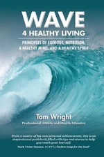 WAVE 4 Healthy Living: Principles of Exercise, Nutrition, ?a Healthy Mind, and a