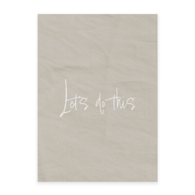 Kunstdruck Poster Lets do this Bild Druck Motiv Quote Spruch Zitat Beige Positiv