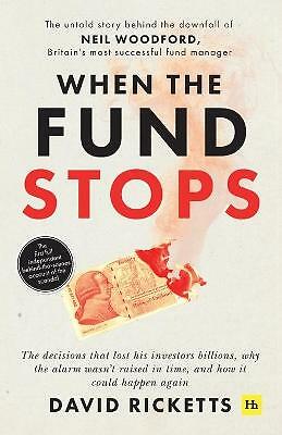 When the Fund Stops: The untold story behind the downfall of Neil Woodford,...