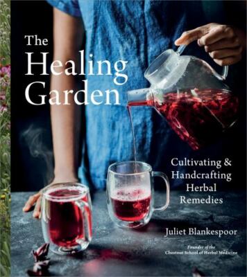 The Healing Garden: Cultivating and Handcrafting Herbal Remedies ? A Photographi