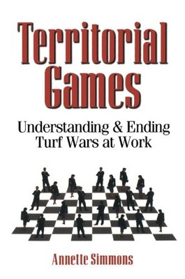 TERRITORIAL GAMES: UNDERSTANDING AND ENDING TURF WARS AT By Annette Simmons NEW