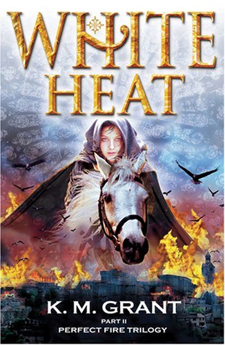 White Heat (Perfect Fire Trilogy) By K. M. Grant. 9781847247599