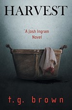 HARVEST: A JOSH INGRAM NOVEL (JOSH INGRAM SERIES) (VOLUME By T.g. Brown **NEW**