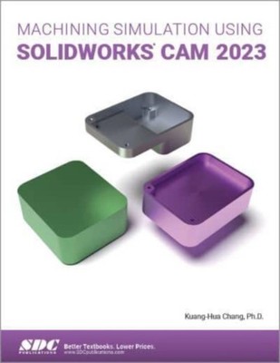 MACHINING SIMULATION USING SOLIDWORKS CA by Kuang-Hua Chang Paperback Self Help