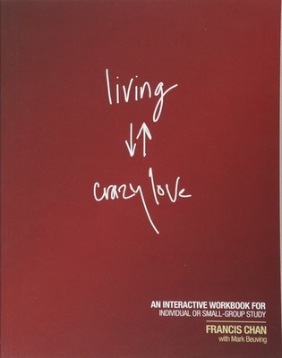Living Crazy Love: An Interactive Workbook for Individual or Small-Group Stu...