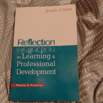 Reflection in Learning and Professional Development:by Jennifer A. Moon (2002)