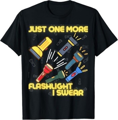 NEW LIMITED Just One More Flashlight - Flashlight Collector Best T-Shirt S-3XL