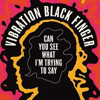 Vibration Black Fing - Can You See What I'm Trying To Say - Cd - G3Z