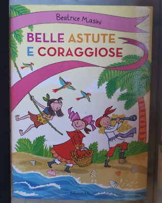 ''  BELLE ASTUTE E CORAGGIOSE '' -  Beatrice Masini,  2017